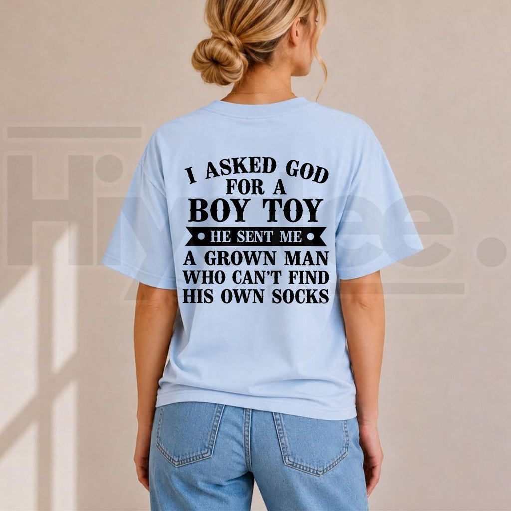 I Asked God For A Boy Toy T-Shirt – Funny Sarcastic Couple Humor Graphic Tee