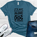 It's Not Drinking Alone if the Dog is Home Graphic Tee