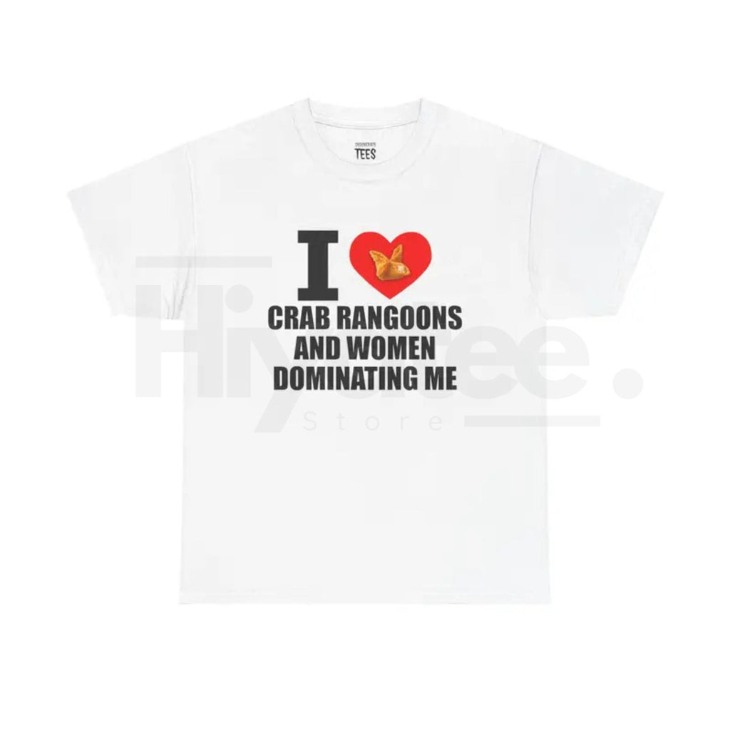 "I Heart Crab Rangoons And Women Dominating Me" Shirt – Funny Rangoon Meme Unisex Cotton Tee