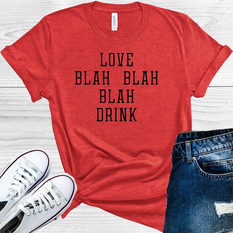 Love Blah Blah Blah Drink Valentine's Day Graphic Tee