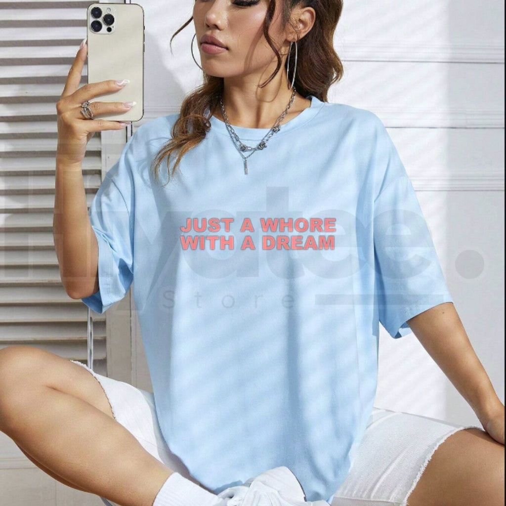 Just A Whore With A Dream Graphic T-Shirt – Funny Sarcastic Slogan Tee
