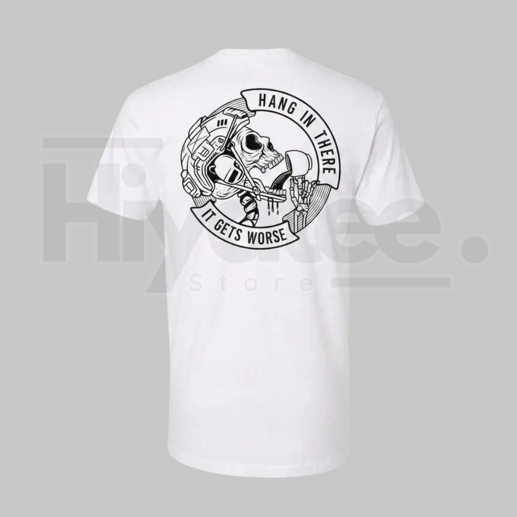 Mens Hang In There It Gets Worse T-Shirt – Skull Dark Humor Graphic Tee