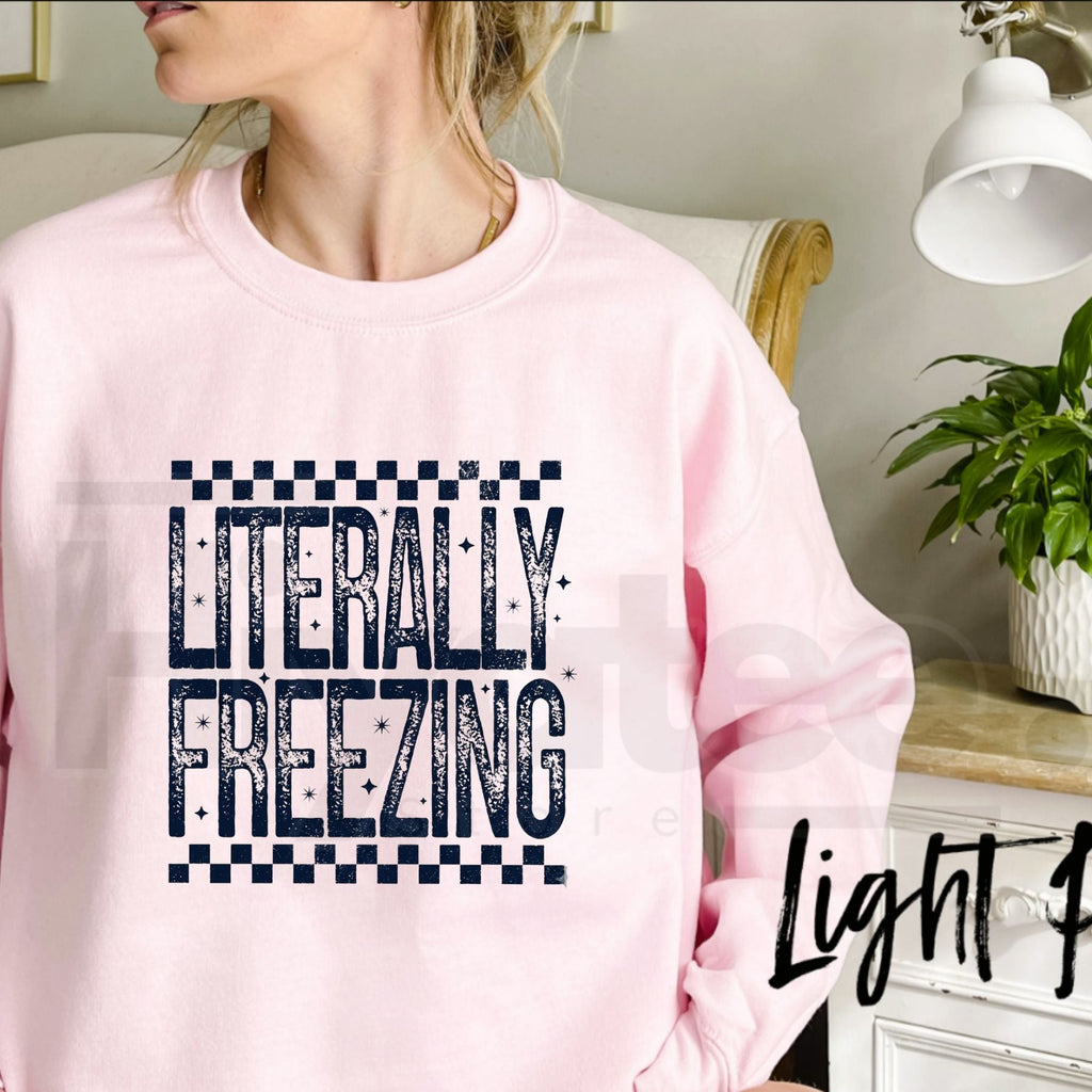 Literally Freezing Shirt or Sweatshirt, Funny Relatable Winter Graphic Tee & Pullover
