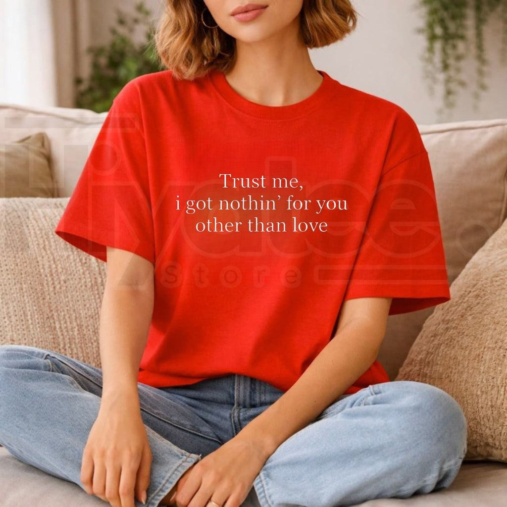 Trust Me I Got Nothing For You T-Shirt