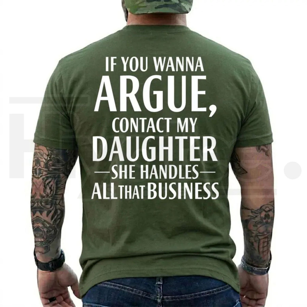 If You Wanna Argue Contact My Daughter T-Shirt – Funny Mom Dad Quote Tee