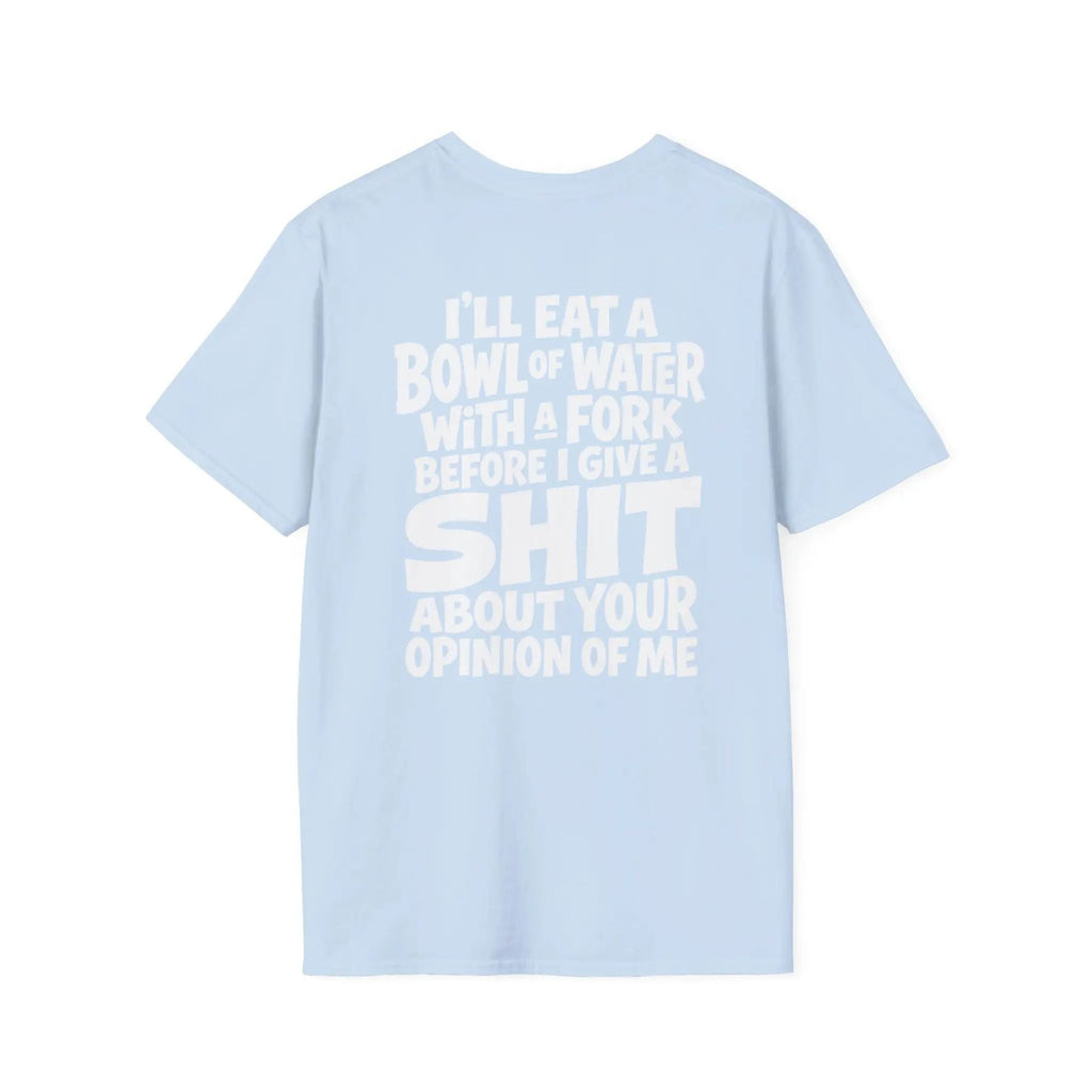 I'll Eat A Bowl Of Water T-Shirt – Funny Sarcastic Meme Unhinged Dark Humor Tee