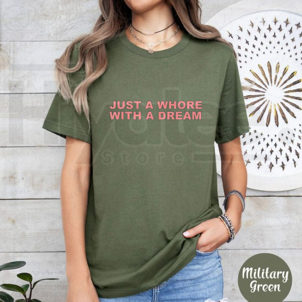 Just A Whore With A Dream Graphic T-Shirt – Funny Sarcastic Slogan Tee