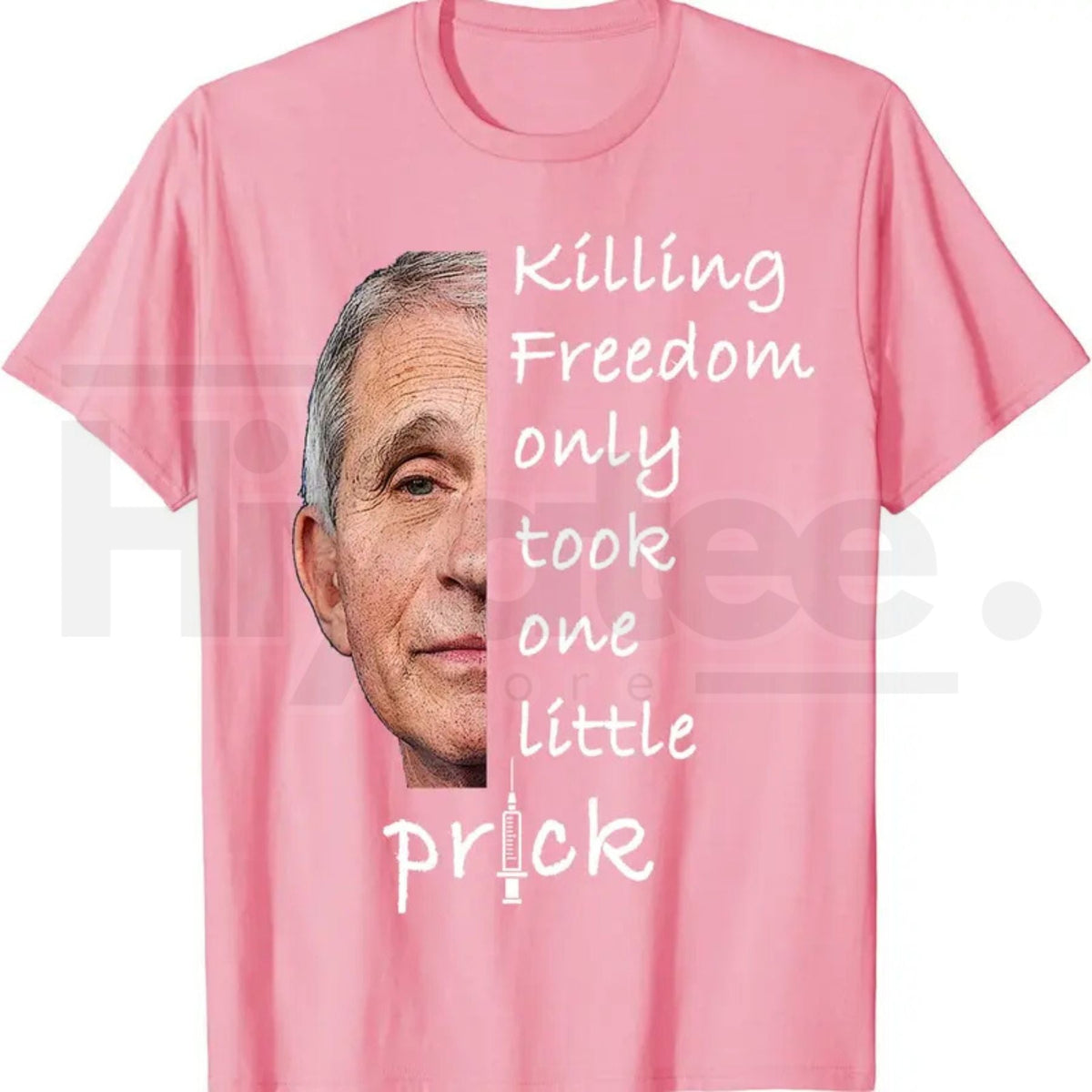 Killing Freedom Only Took One Little Prick T-Shirt – Fauci Ouchie Political Satire Tee