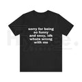 "Sorry For Being So Funny And Sexy" – Sarcastic Meme Graphic Top