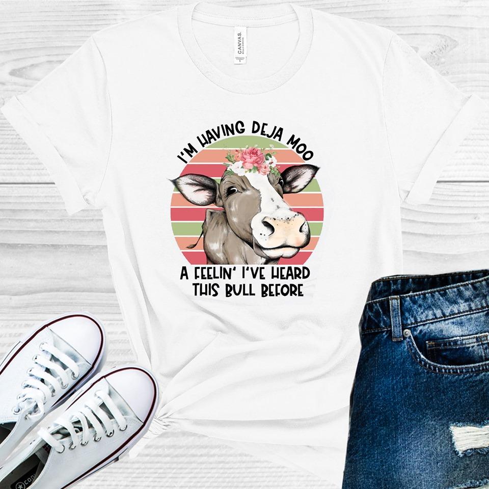I'm Having Deja Moo - a Feeling I've Heard This Bull Before Graphic Tee