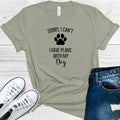 Sorry I Can't I Have Plans With My Dog Graphic Tee