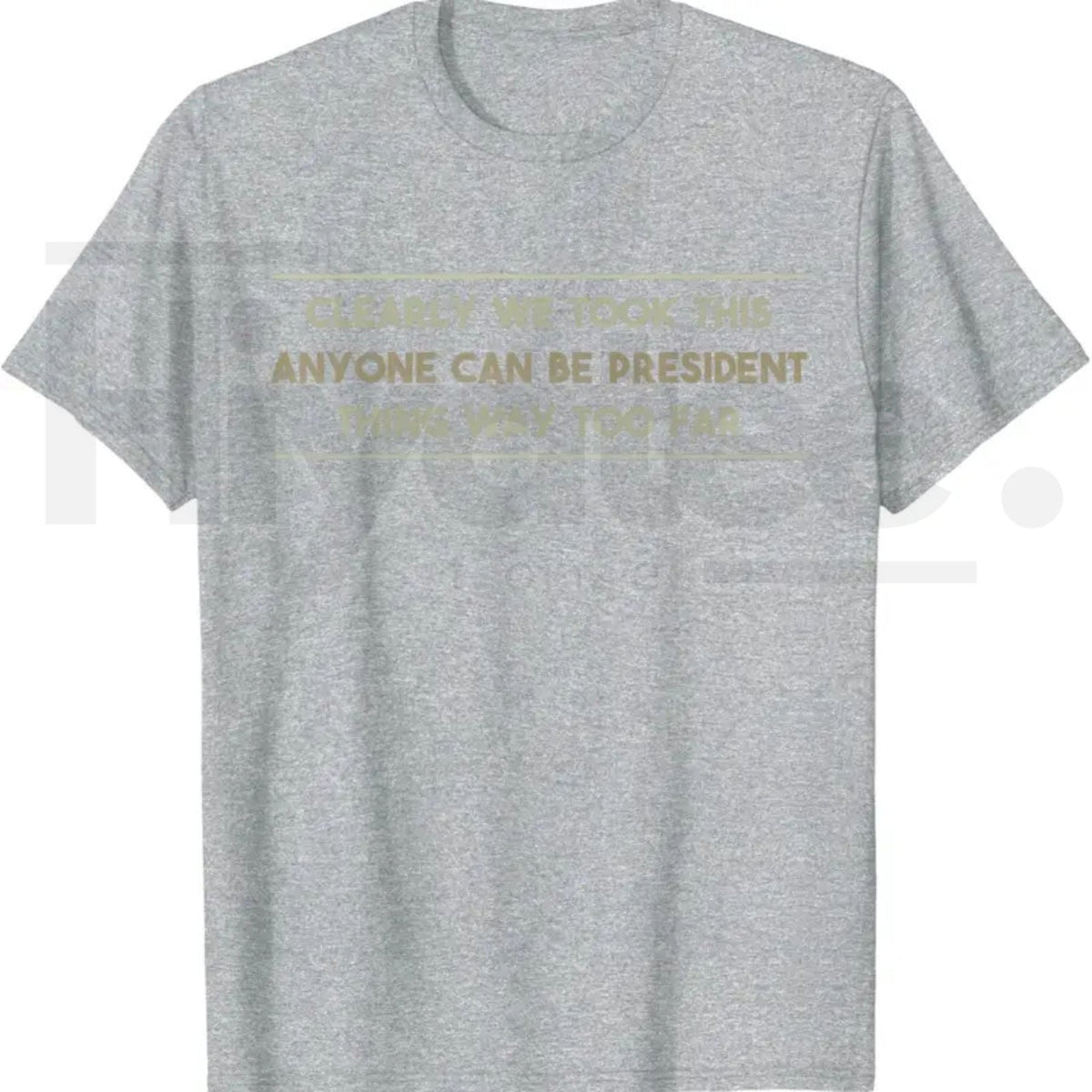 Anyone Can Be President T-Shirt – Funny Anti-Political Sarcastic Graphic Tee