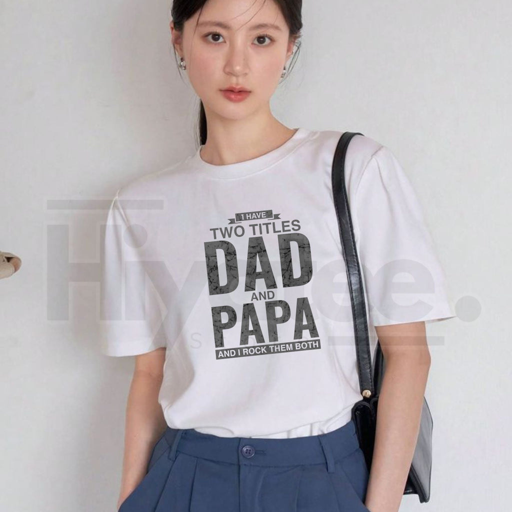 I Have Two Titles Dad and Papa T-Shirt – Funny Father’s Day Graphic Tee