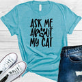 Ask Me About My Cat Graphic Tee