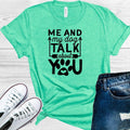 Me and My Dog Talk About You Graphic Tee