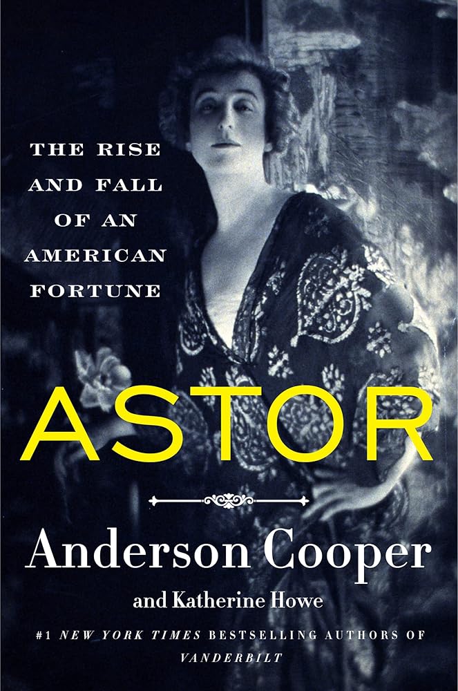 Astor: The Rise and Fall of an American Fortune