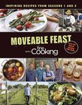 Moveable Feast with Fine Cooking: Inspiring Recipes from Seasons 1 and 2