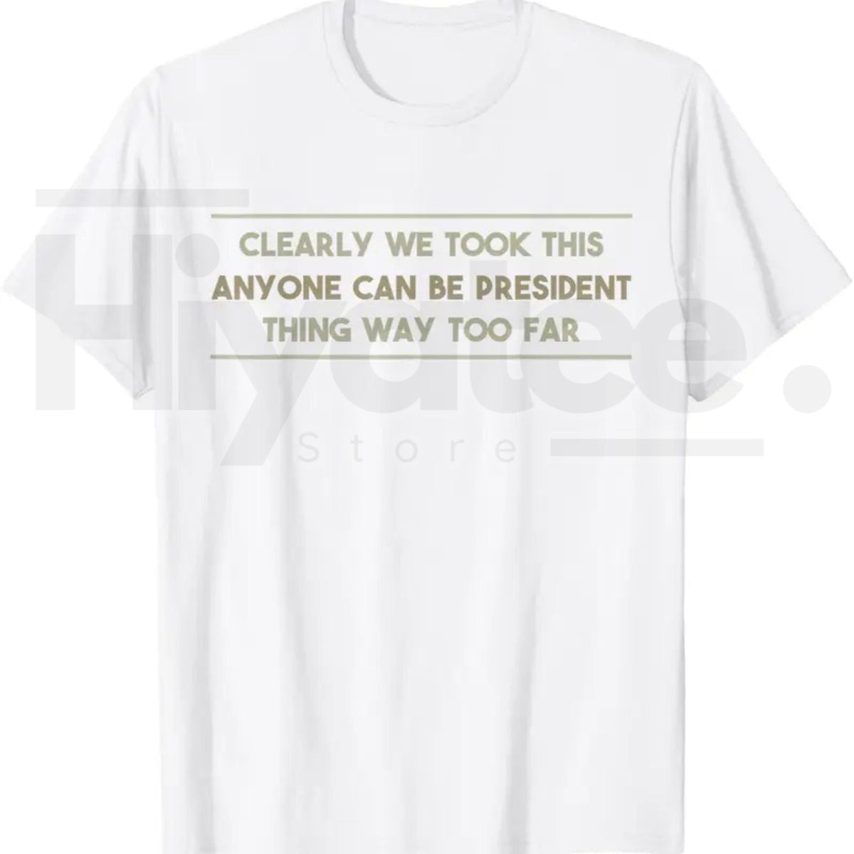 Anyone Can Be President T-Shirt – Funny Anti-Political Sarcastic Graphic Tee