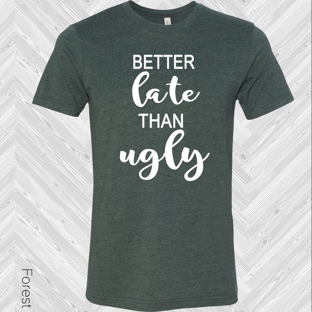 Better Late Than Ugly Graphic Tee