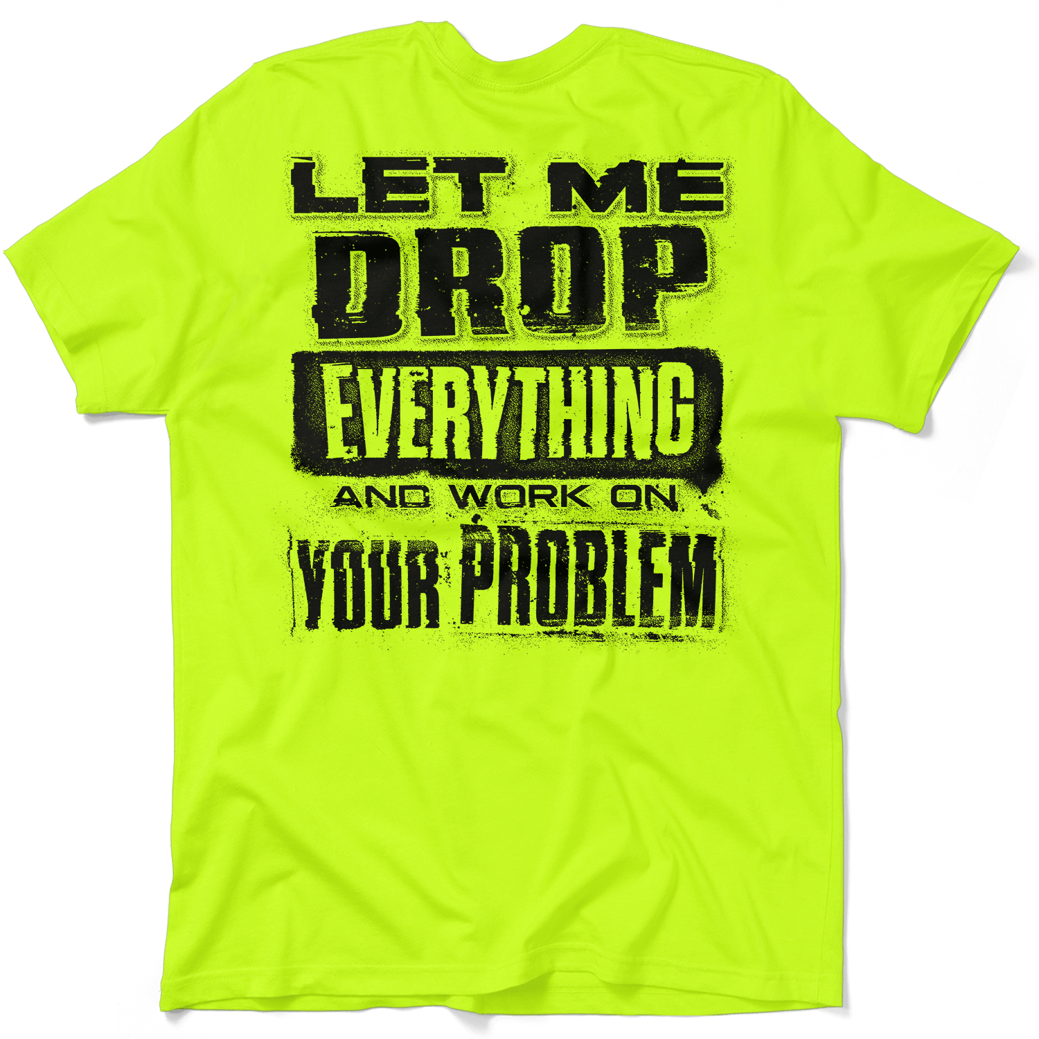 Drop Everything - Safety Yellow T-Shirt