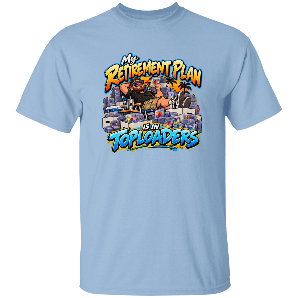 My Retirement Plan Is in Toploaders T-Shirt