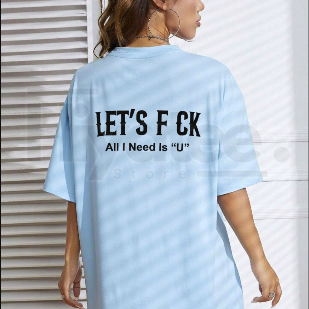Edgy Let's Fck All I Need Is U T-Shirt – Sarcastic Romantic Graphic Tee