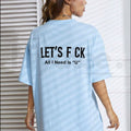 Edgy Let's Fck All I Need Is U T-Shirt – Sarcastic Romantic Graphic Tee