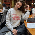 "Ever Since I Was A Little Girl I Knew I Wanted To Argue With Men" Embroidered Sweatshirt – Funny Feminist Quote Pullover