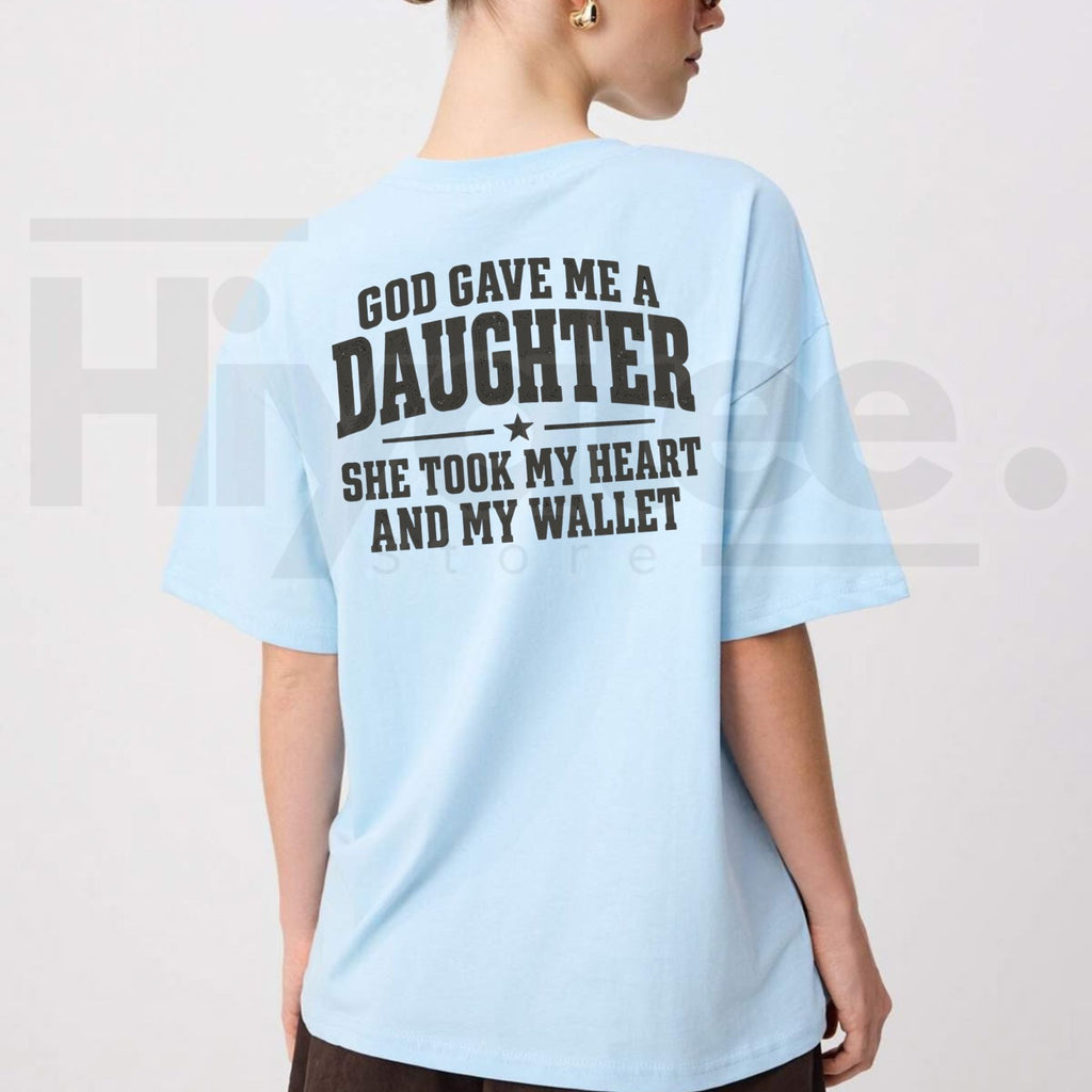 God Gave Me A Daughter She Took My Heart And My Wallet T-Shirt – Funny Girl Dad Tee