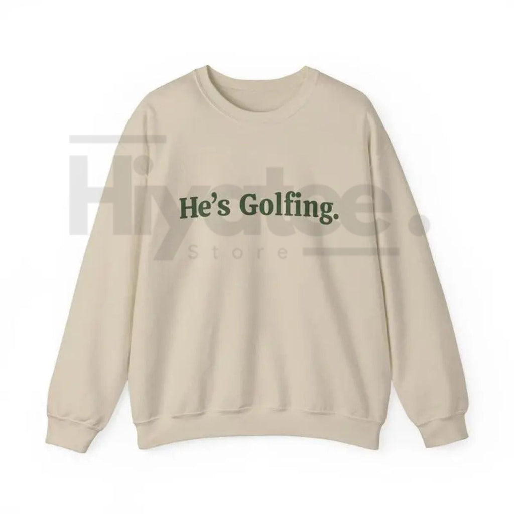 He’s Golfing Sweatshirt | Funny Golf Widow Crewneck