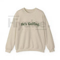 He’s Golfing Sweatshirt | Funny Golf Widow Crewneck