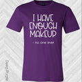 I Have Enough Makeup Said No One Ever Graphic Tee