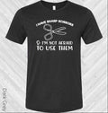 I Have Sharp Scissors and I'm Not Afraid to Use Them Graphic Tee
