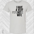 I Have a Very Psychotic Wife Graphic Tee