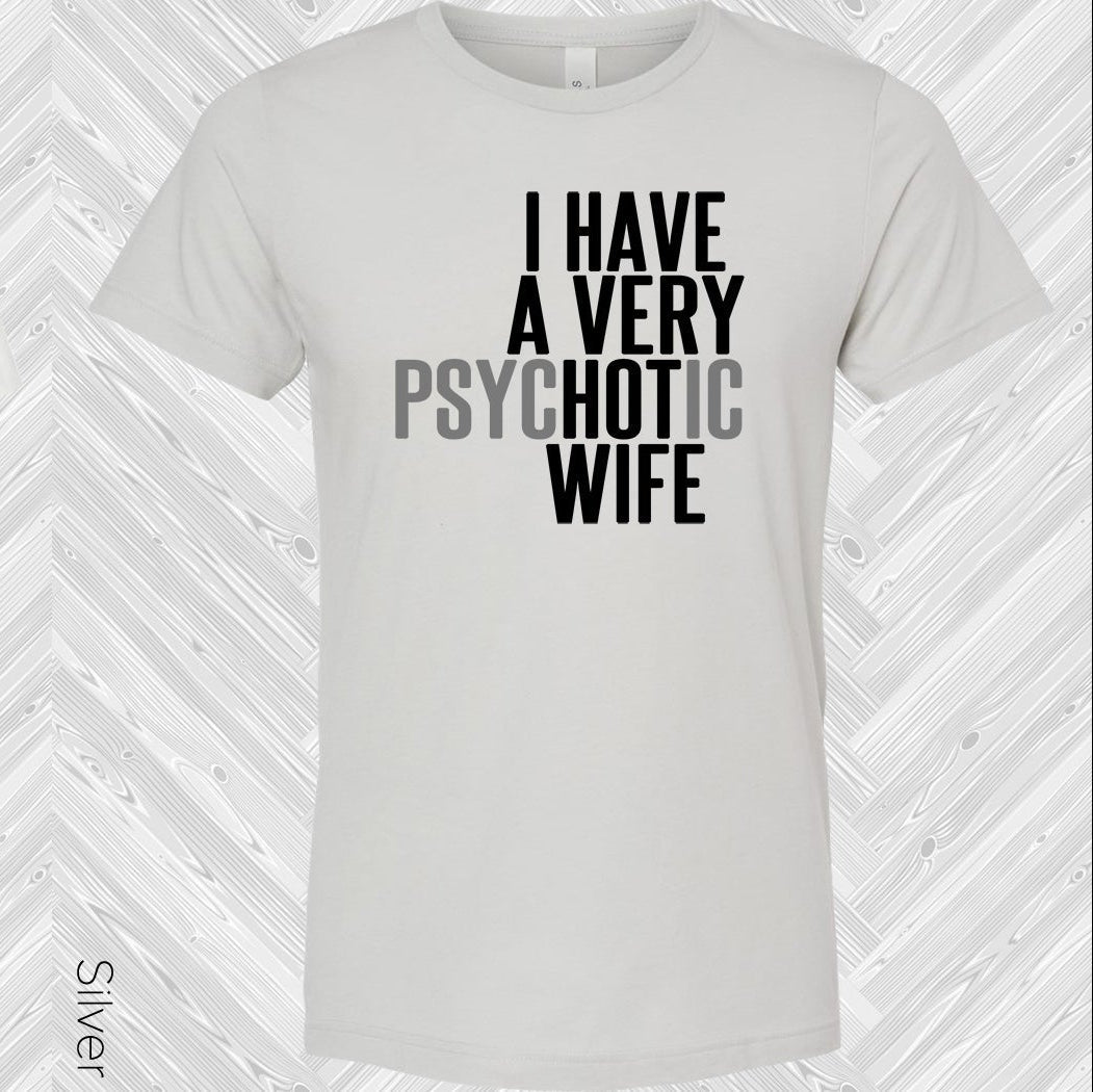 I Have a Very Psychotic Wife Graphic Tee