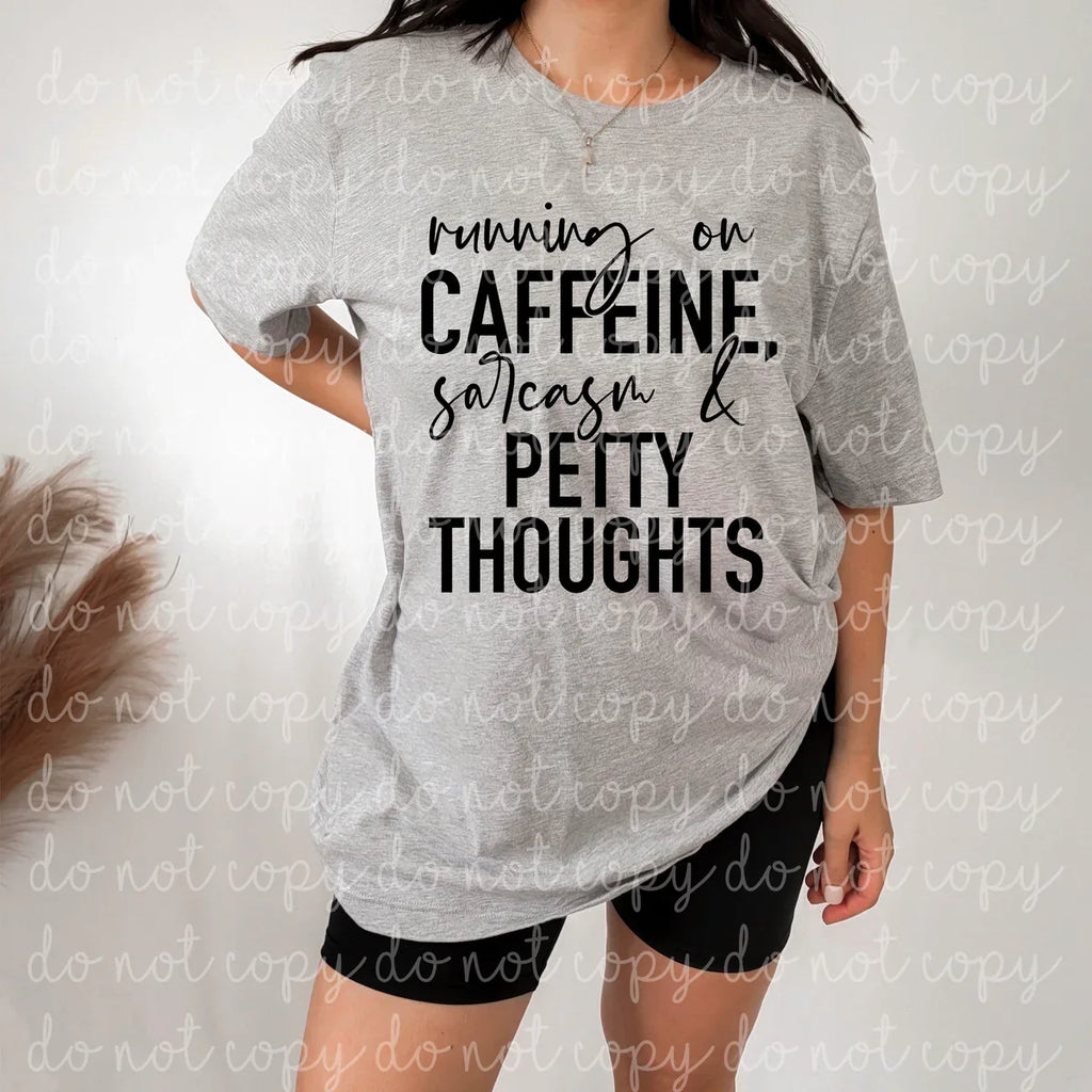 Running On Caffeine, Sarcasm & Petty Thoughts - Tee