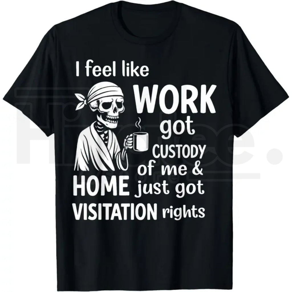 I Feel Like Work Got Custody Of Me T-Shirt – Funny Burnout Graphic Tee