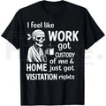 I Feel Like Work Got Custody Of Me T-Shirt – Funny Burnout Graphic Tee