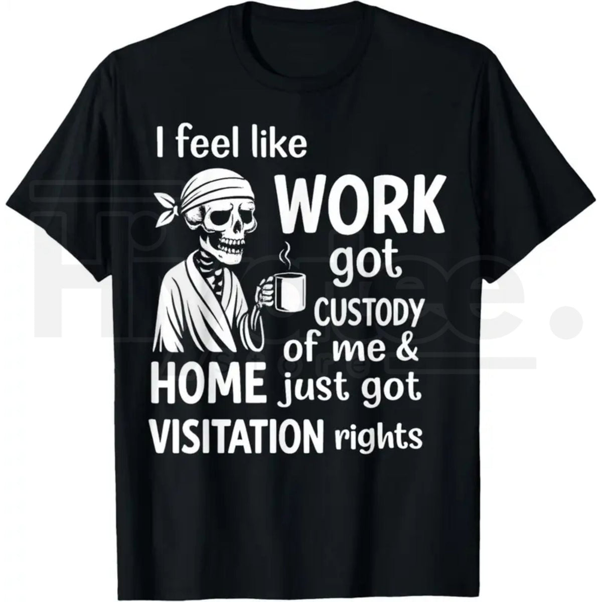 I Feel Like Work Got Custody Of Me T-Shirt – Funny Burnout Graphic Tee