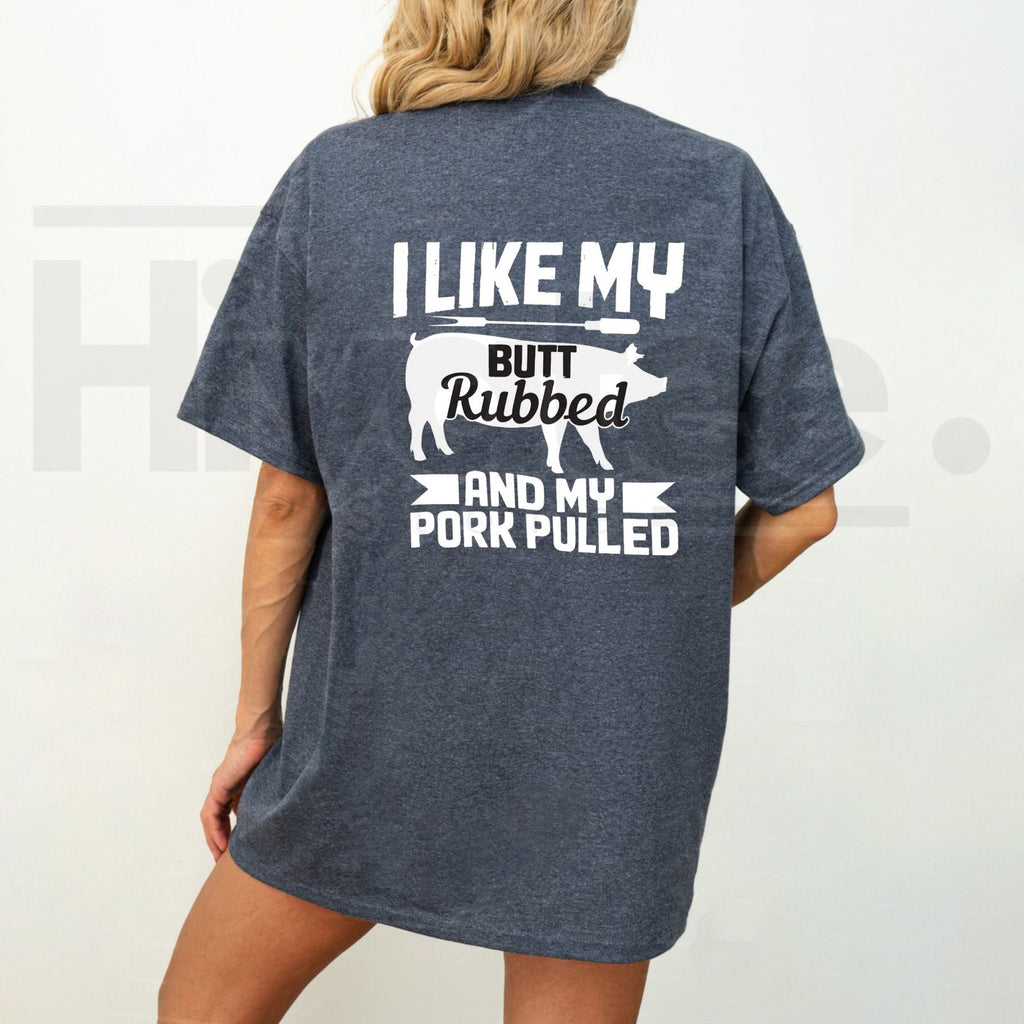I Like My Butt Rubbed Funny Barbecue T-Shirt – Novelty Grilling Graphic Tee