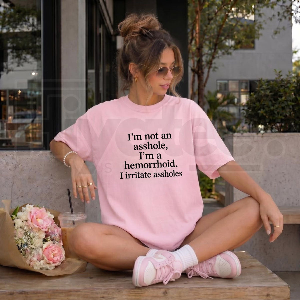 I'm Not An Asshole I'm A Hemorrhoid T-Shirt – Funny Sarcastic Adult Humor Tee