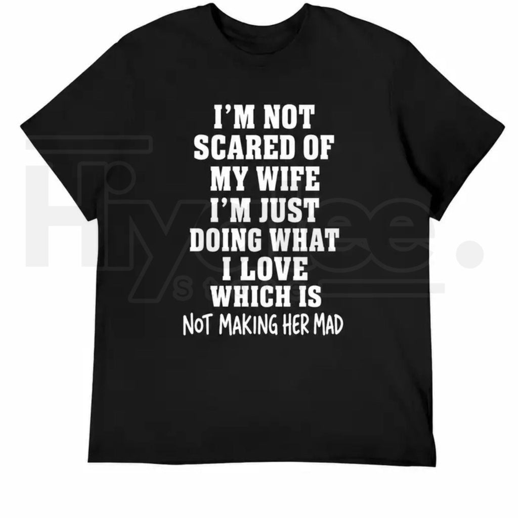I’m Not Scared Of My Wife Shirt – Funny Husband Marriage Quote Graphic Tee