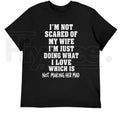 I’m Not Scared Of My Wife Shirt – Funny Husband Marriage Quote Graphic Tee