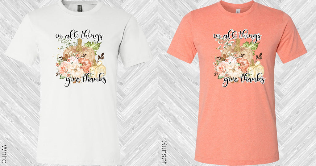 In All Things Give Thanks Graphic Tee