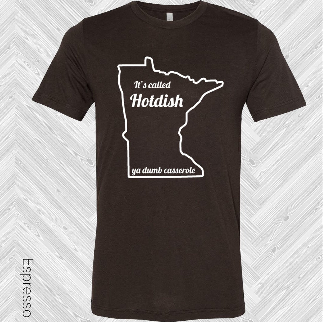It's Called Hot Dish Ya Dumb Casserole Graphic Tee