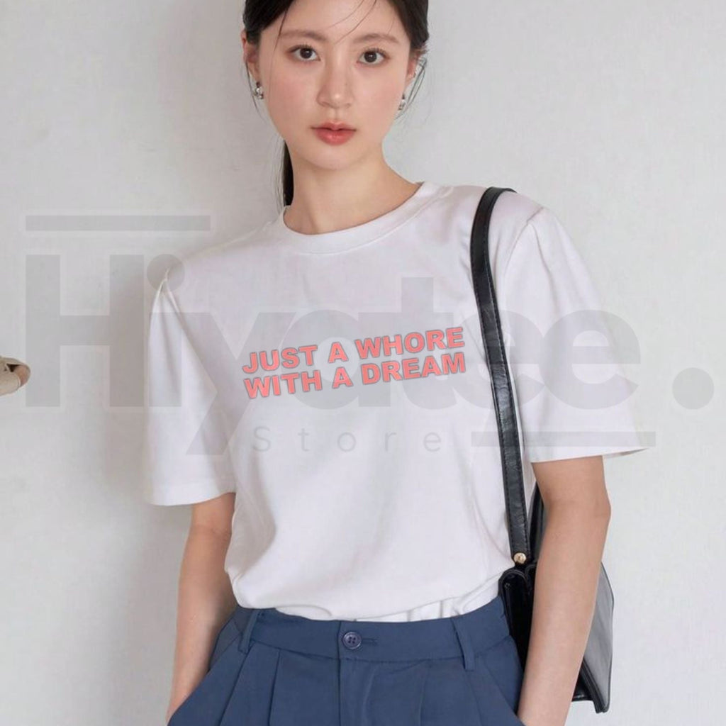 Just A Whore With A Dream Graphic T-Shirt – Funny Sarcastic Slogan Tee