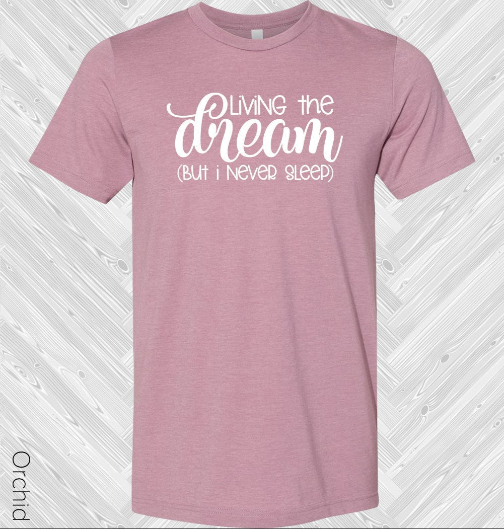 Living the Dream But I Never Sleep Graphic Tee