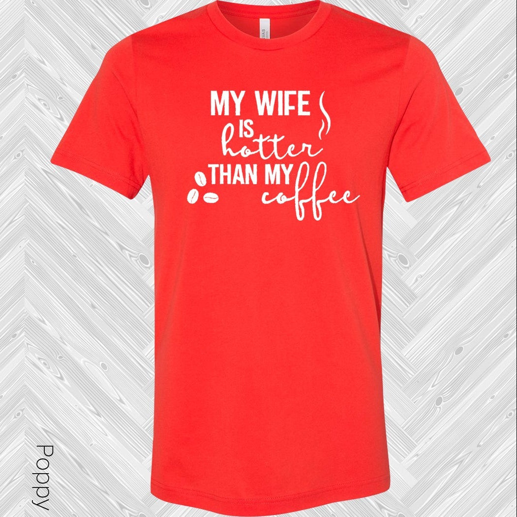My Wife is Hotter Than My Coffee Graphic Tee