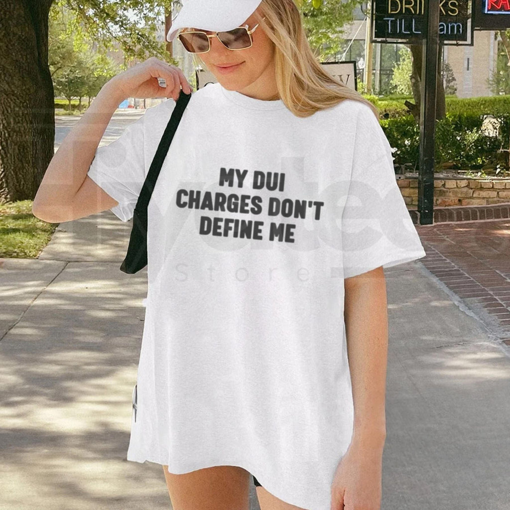 My DUI-Charges Don't Define Me T-Shirt – Funny Sarcastic Tee