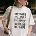 My Wife And I Have A Workshop T-Shirt – Funny Husband Tee